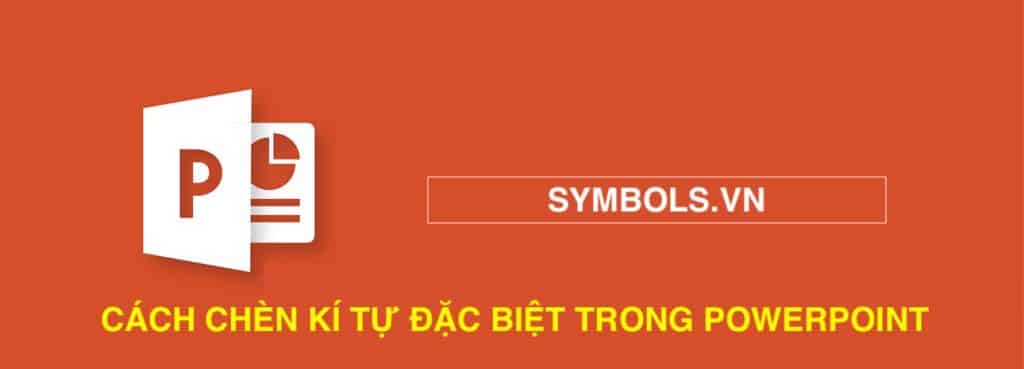 CÁCH CHÈN KÍ TỰ ĐẶC BIỆT TRONG POWERPOINT