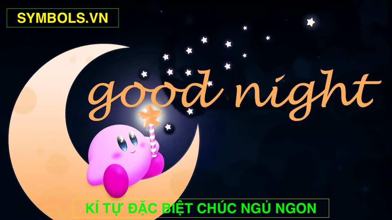 Kí Tự Chúc Ngủ Ngon ❤️ 50+ Sms Biểu Tượng Xếp Hình Cute