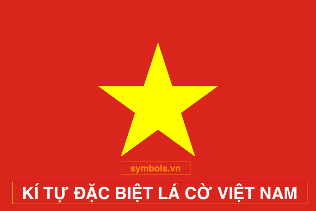Kí tự đặc biệt lá cờ Việt Nam 2024:
Kí tự đặc biệt lá cờ Việt Nam 2024 là sự kết hợp tuyệt vời giữa truyền thống và sự hiện đại. Với những kí tự đặc biệt này, bạn có thể dễ dàng đưa thiết kế của mình đến gần với những người yêu nước và truyền tải thông điệp của bạn đến hàng triệu người dùng trên khắp nơi trên thế giới.