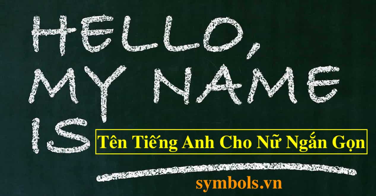 Tên Tiếng Anh Hay Cho Nữ Ngắn Gọn ❤ Top Tên Hot Nhất