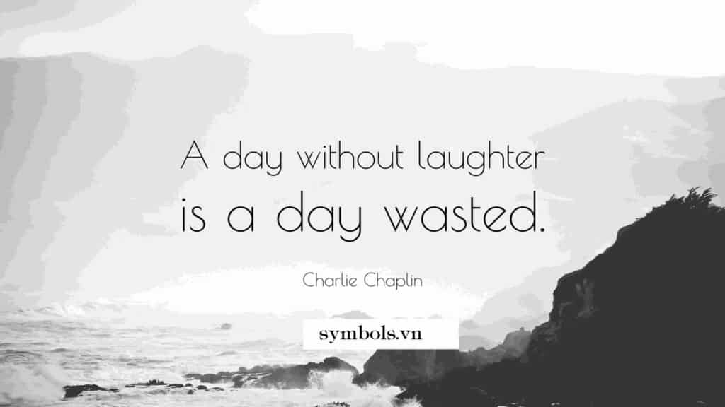 Một ngày không có tiếng cười là một ngày lãng phí