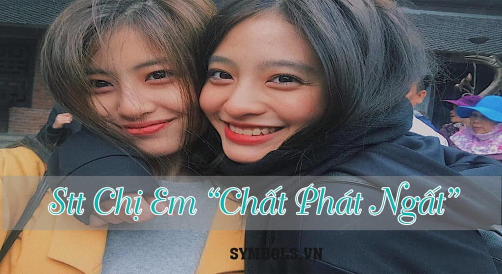 Stt chị em chất như nước cất