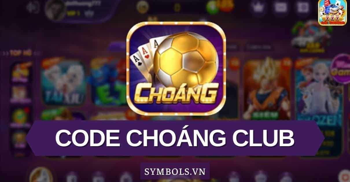 Code Choáng Club 2022 ❤️ Tặng Code Tân Thủ Choáng Mới
