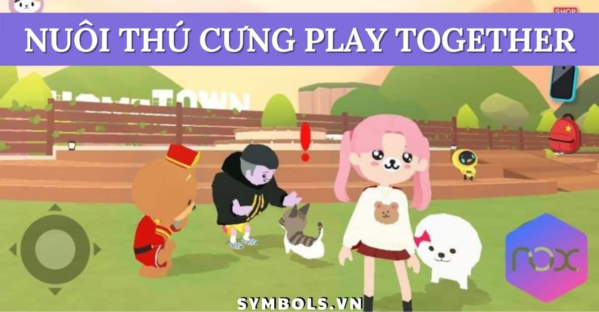 Cách Nuôi Thú Cưng Trong Play Together