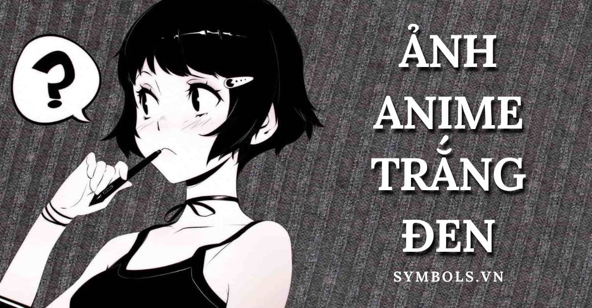 Ảnh Anime Trắng Đen Hiếm ❤️ Hình Anime Nam Nữ Ngầu