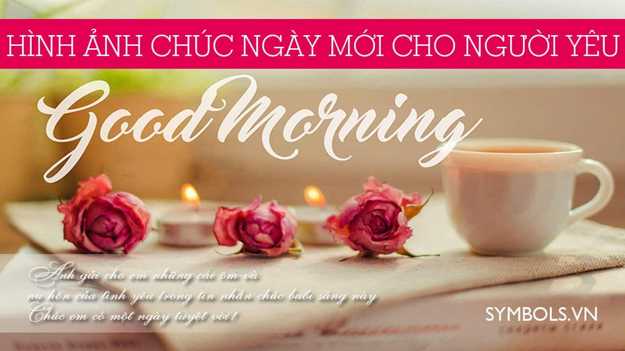 Hình ảnh chào ngày mới cho người yêu và những tin nhắn ngọt ngào để bắt đầu một ngày mới