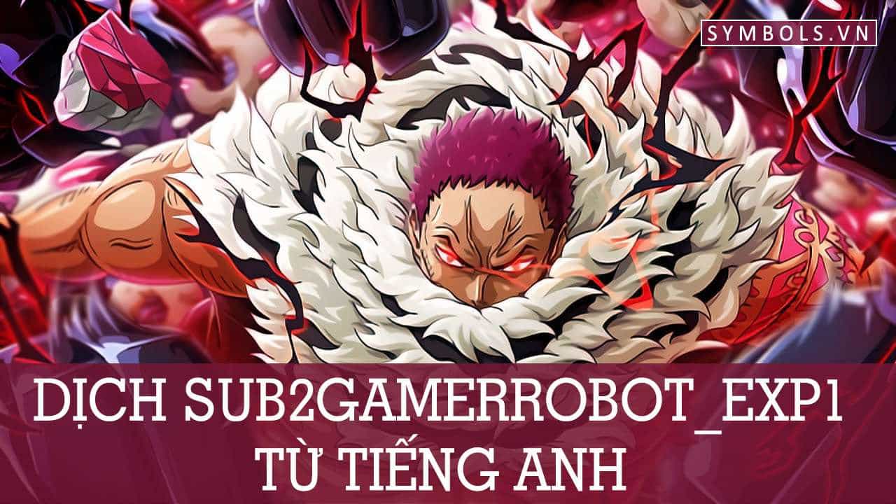 Dịch Sub2gamerrobot_EXP1 Từ Tiếng Anh
