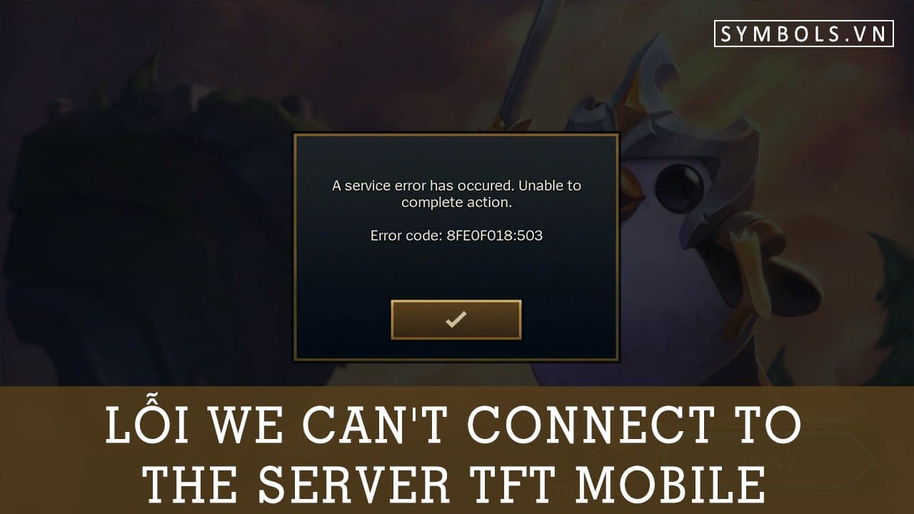 Lỗi We Can't Connect To The Server TFT Mobile