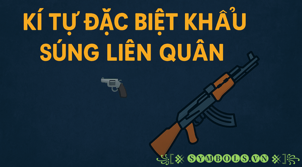 Kí Tự Đặc Biệt Khẩu Súng Liên Quân Đẹp Nhất